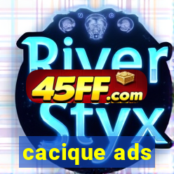 cacique ads